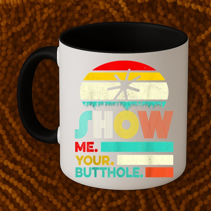 Show Me Your Butthole, Funny, Joke, Sarcastic, Family Mug