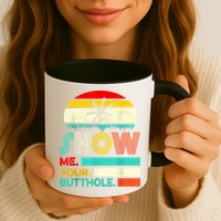 Show Me Your Butthole, Funny, Joke, Sarcastic, Family Mug