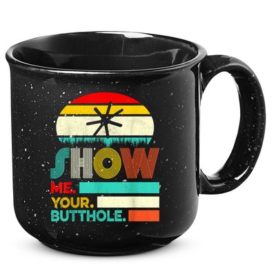 Show Me Your Butthole, Funny, Joke, Sarcastic, Family 15oz Campfire Ceramic Mug
