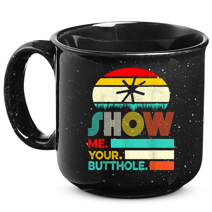 Show Me Your Butthole, Funny, Joke, Sarcastic, Family 15oz Campfire Ceramic Mug