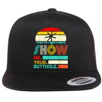 Show Me Your Butthole, Funny, Joke, Sarcastic, Family Flatbill Hat