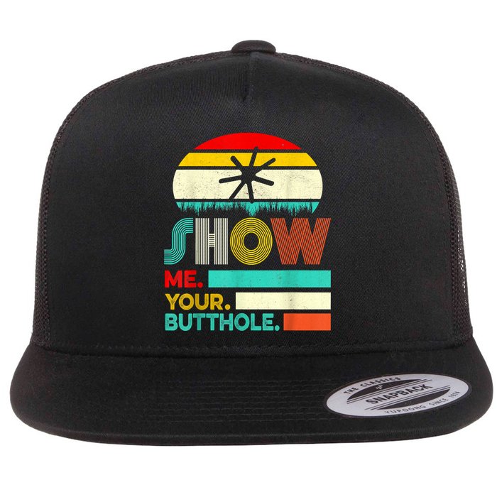 Show Me Your Butthole, Funny, Joke, Sarcastic, Family Flatbill Hat