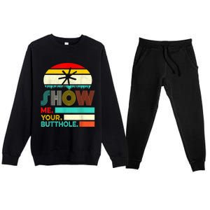 Show Me Your Butthole, Funny, Joke, Sarcastic, Family Premium Crewneck Sweatsuit Set