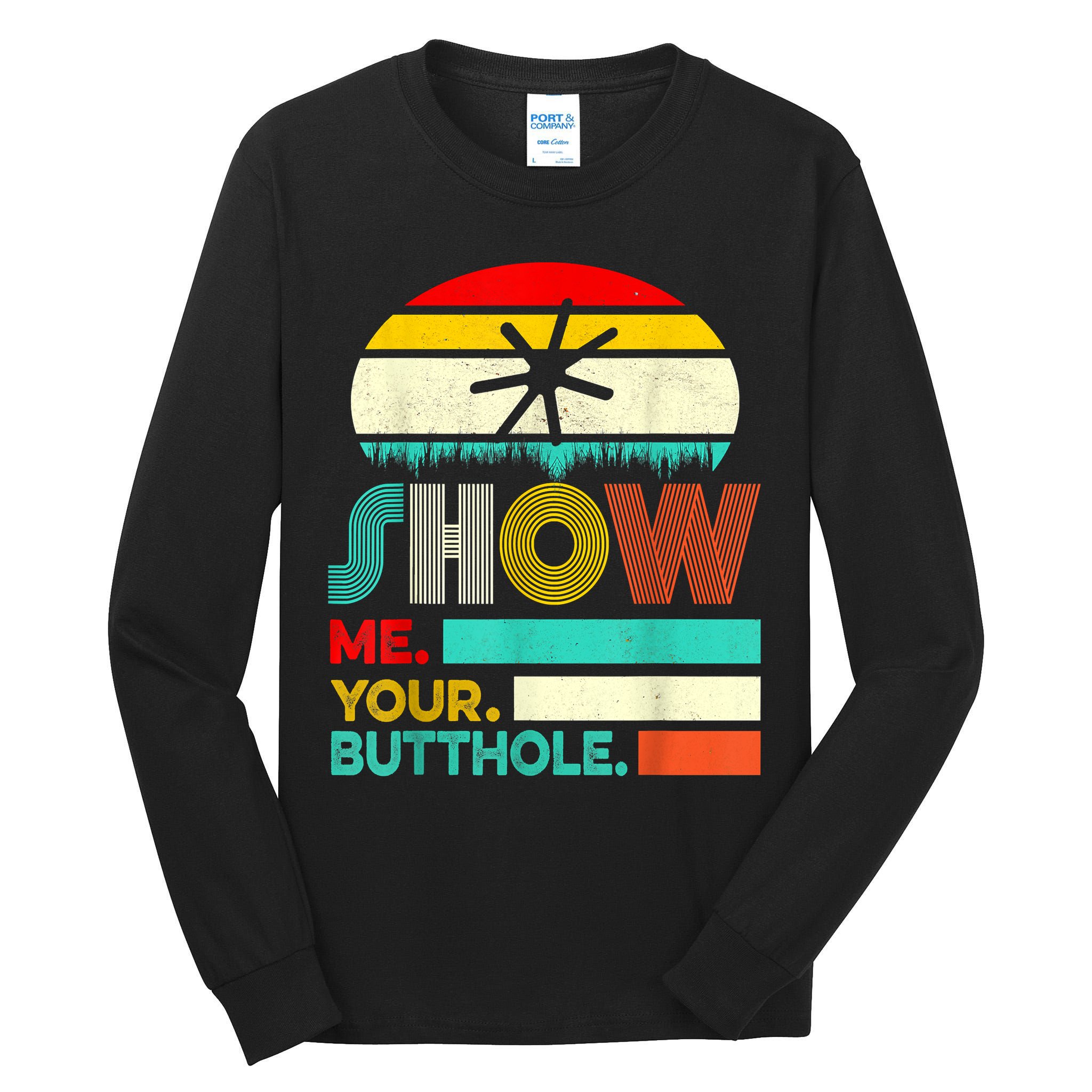 Show Me Your Butthole, Funny, Joke, Sarcastic, Family Tall Long Sleeve T-Shirt