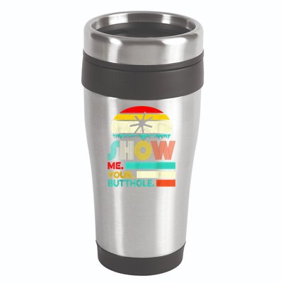 Show Me Your Butthole, Funny, Joke, Sarcastic, Family 16oz Travel Tumbler