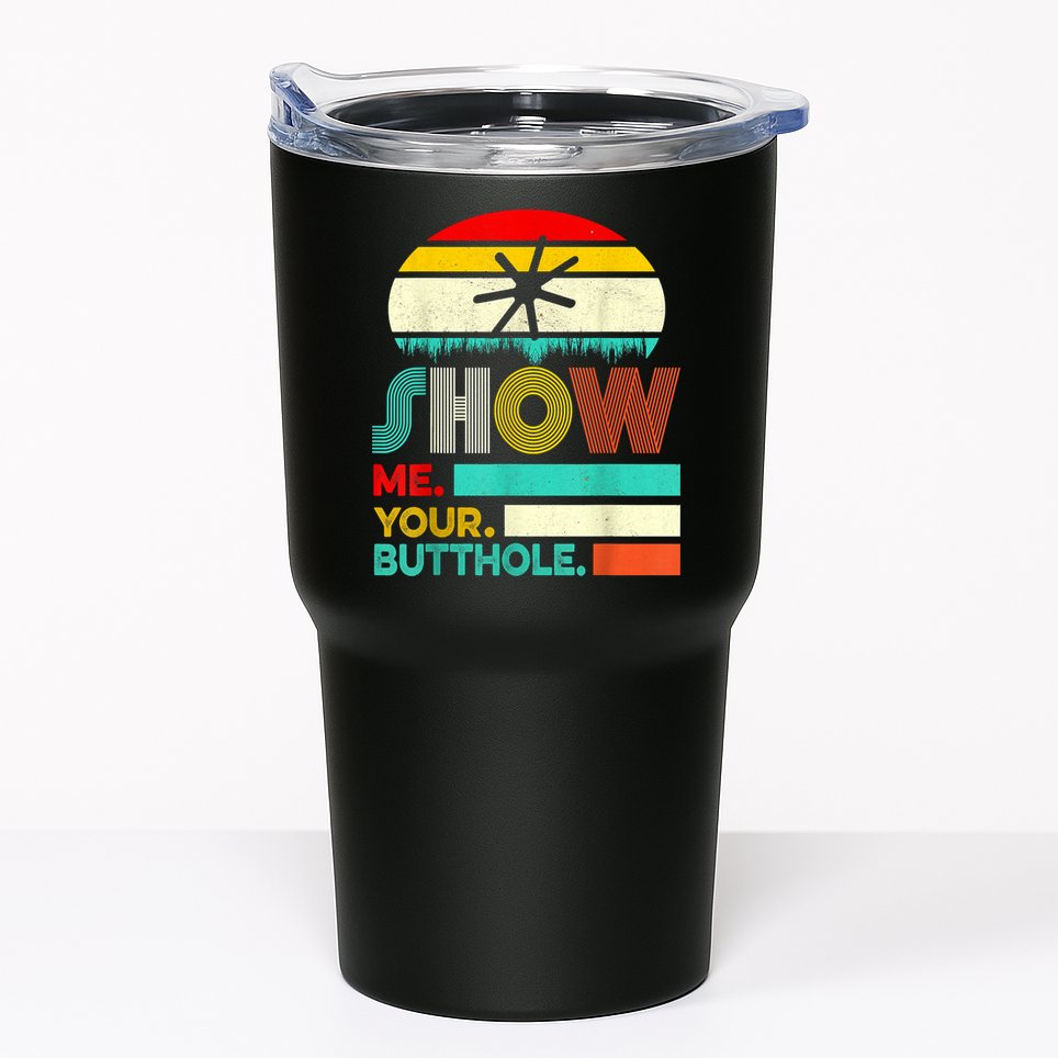 Show Me Your Butthole, Funny, Joke, Sarcastic, Family Tumbler