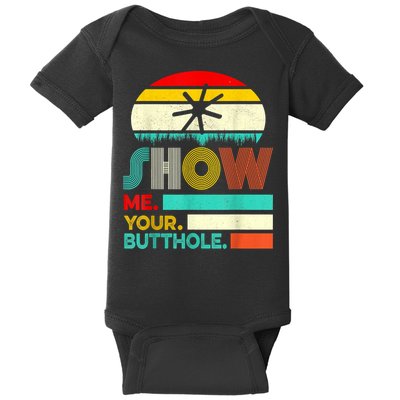 Show Me Your Butthole, Funny, Joke, Sarcastic, Family Baby Bodysuit