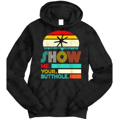 Show Me Your Butthole, Funny, Joke, Sarcastic, Family Tie Dye Hoodie