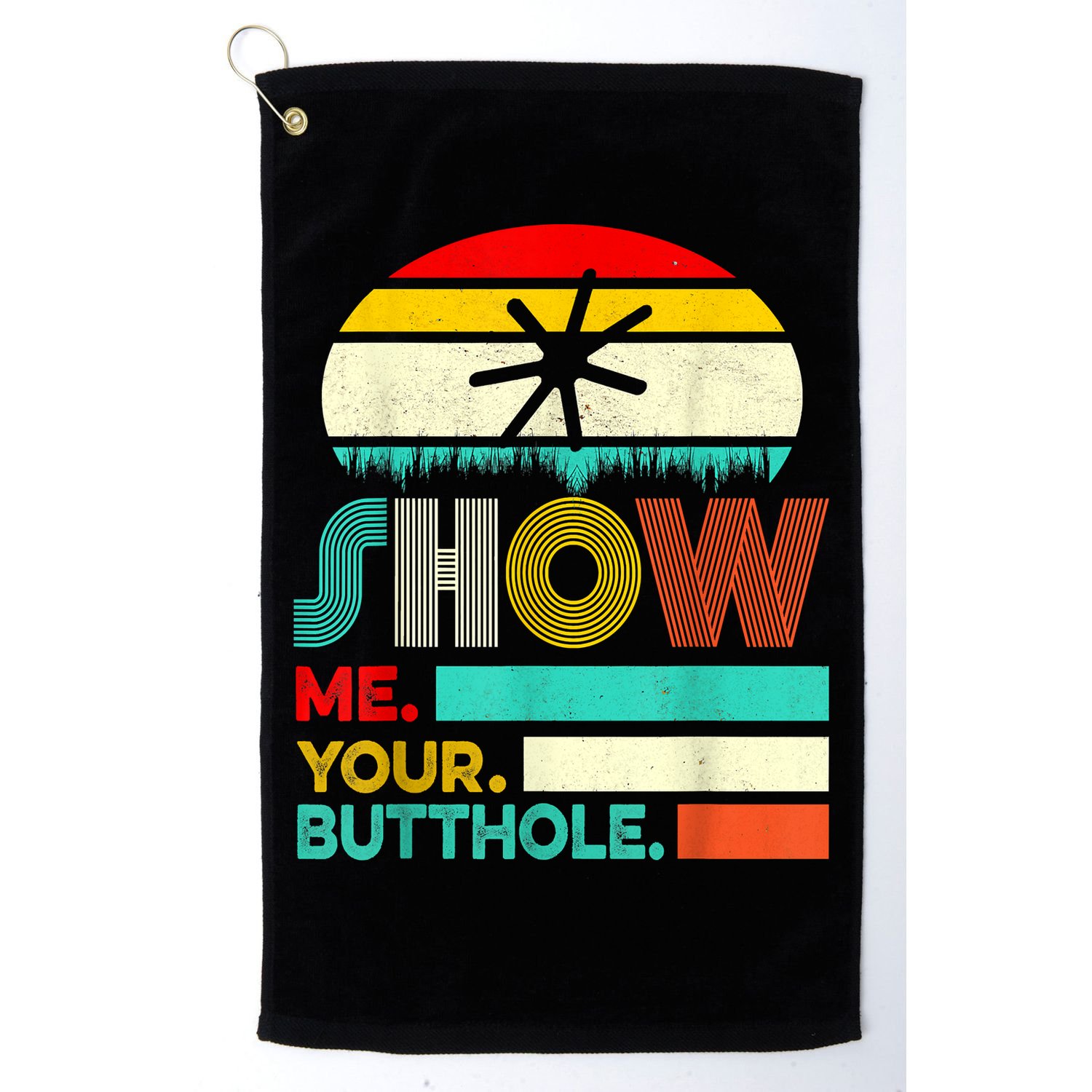 Show Me Your Butthole, Funny, Joke, Sarcastic, Family Golf Towel