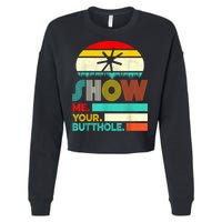 Show Me Your Butthole, Funny, Joke, Sarcastic, Family Cropped Pullover Crew