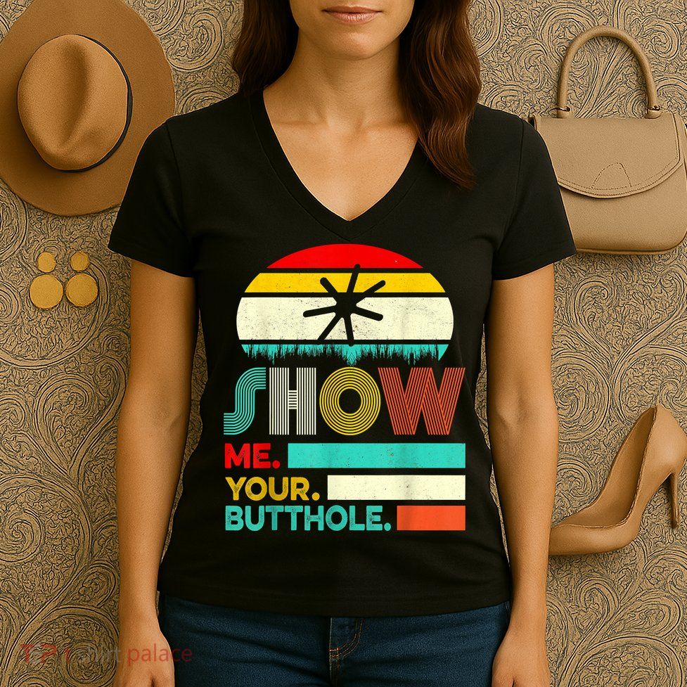 Show Me Your Butthole, Funny, Joke, Sarcastic, Family Women's V-Neck T-Shirt