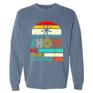 Show Me Your Butthole, Funny, Joke, Sarcastic, Family Garment-Dyed Sweatshirt