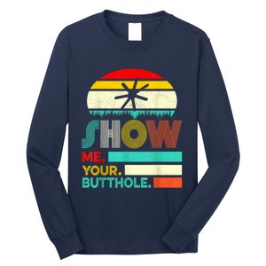 Show Me Your Butthole, Funny, Joke, Sarcastic, Family Long Sleeve Shirt