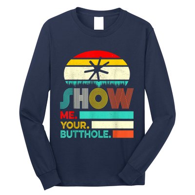 Show Me Your Butthole, Funny, Joke, Sarcastic, Family Long Sleeve Shirt