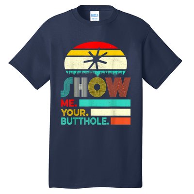 Show Me Your Butthole, Funny, Joke, Sarcastic, Family Tall T-Shirt