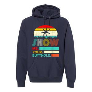 Show Me Your Butthole, Funny, Joke, Sarcastic, Family Premium Hoodie