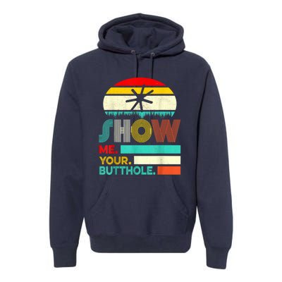 Show Me Your Butthole, Funny, Joke, Sarcastic, Family Premium Hoodie