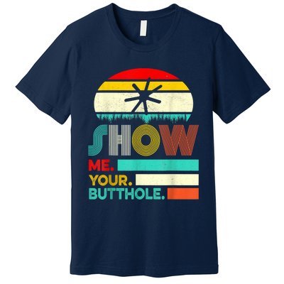 Show Me Your Butthole, Funny, Joke, Sarcastic, Family Premium T-Shirt