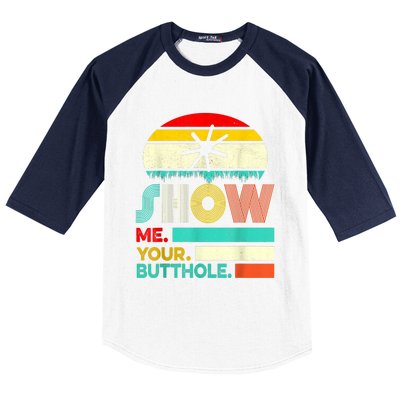 Show Me Your Butthole, Funny, Joke, Sarcastic, Family Baseball Sleeve Shirt