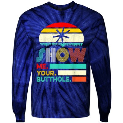 Show Me Your Butthole, Funny, Joke, Sarcastic, Family Tie-Dye Long Sleeve Shirt