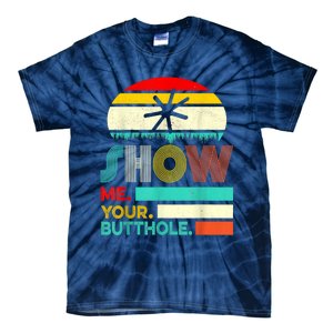 Show Me Your Butthole, Funny, Joke, Sarcastic, Family Tie-Dye T-Shirt