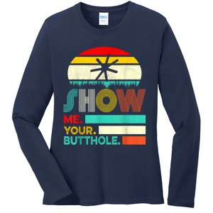 Show Me Your Butthole, Funny, Joke, Sarcastic, Family Ladies Long Sleeve Shirt