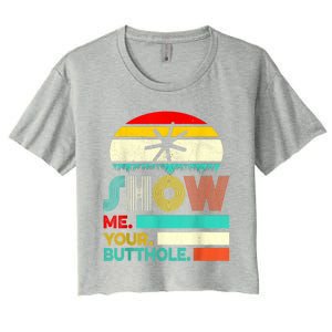 Show Me Your Butthole, Funny, Joke, Sarcastic, Family Women's Crop Top Tee