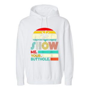 Show Me Your Butthole, Funny, Joke, Sarcastic, Family Garment-Dyed Fleece Hoodie