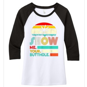 Show Me Your Butthole, Funny, Joke, Sarcastic, Family Women's Tri-Blend 3/4-Sleeve Raglan Shirt