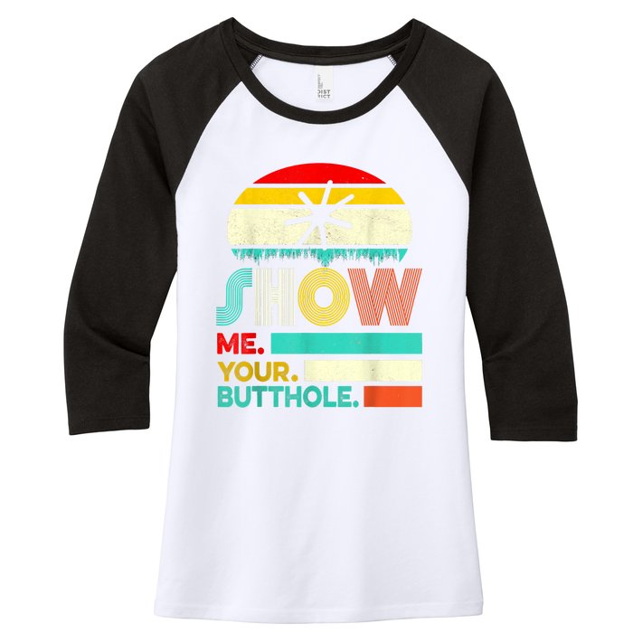 Show Me Your Butthole, Funny, Joke, Sarcastic, Family Women's Tri-Blend 3/4-Sleeve Raglan Shirt