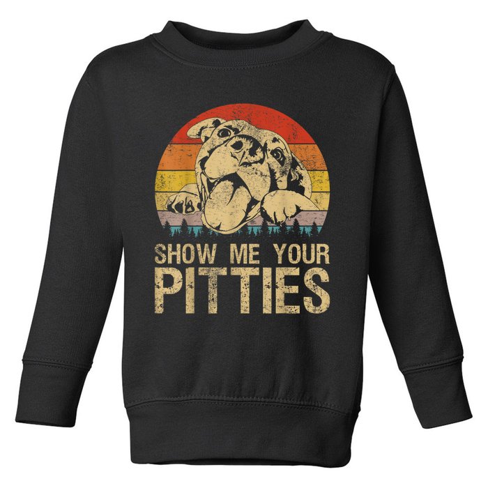 Show Me Your Pitties Funny Pitbull Dog Lovers Retro Vintage Toddler Sweatshirt