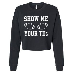 Show Me Your TDs Funny Fantasy Football Cropped Pullover Crew