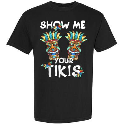 Show Me Your Tikis Boobs Funny Hawaiian Aloha Hawaii Luau Garment-Dyed Heavyweight T-Shirt