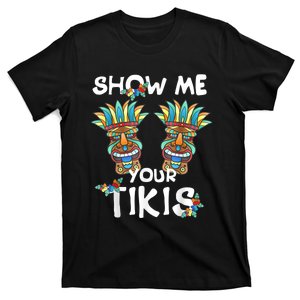 Show Me Your Tikis Boobs Funny Hawaiian Aloha Hawaii Luau T-Shirt