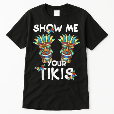Show Me Your Tikis Boobs Funny Hawaiian Aloha Hawaii Luau Tall T-Shirt