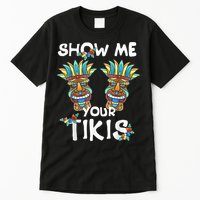 Show Me Your Tikis Boobs Funny Hawaiian Aloha Hawaii Luau Tall T-Shirt