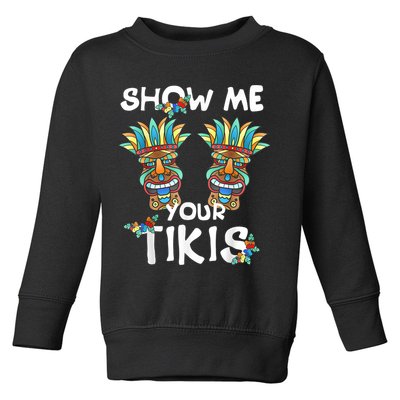 Show Me Your Tikis Boobs Funny Hawaiian Aloha Hawaii Luau Toddler Sweatshirt