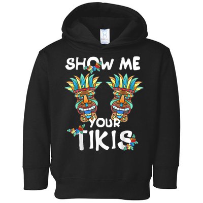 Show Me Your Tikis Boobs Funny Hawaiian Aloha Hawaii Luau Toddler Hoodie