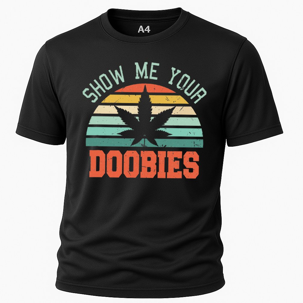 Show Me Your Doobies Weed Gift Funny Marijuana Bud Stoner Cooling Performance Crew T-Shirt