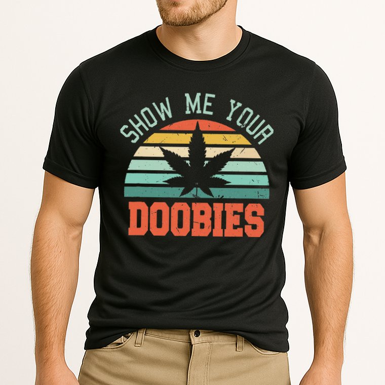 Show Me Your Doobies Weed Gift Funny Marijuana Bud Stoner Cooling Performance Crew T-Shirt