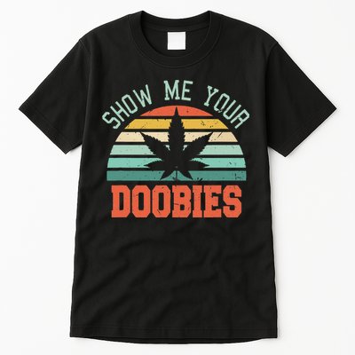 Show Me Your Doobies Weed Gift Funny Marijuana Bud Stoner Tall T-Shirt