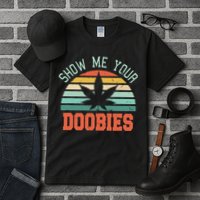 Show Me Your Doobies Weed Gift Funny Marijuana Bud Stoner Tall T-Shirt
