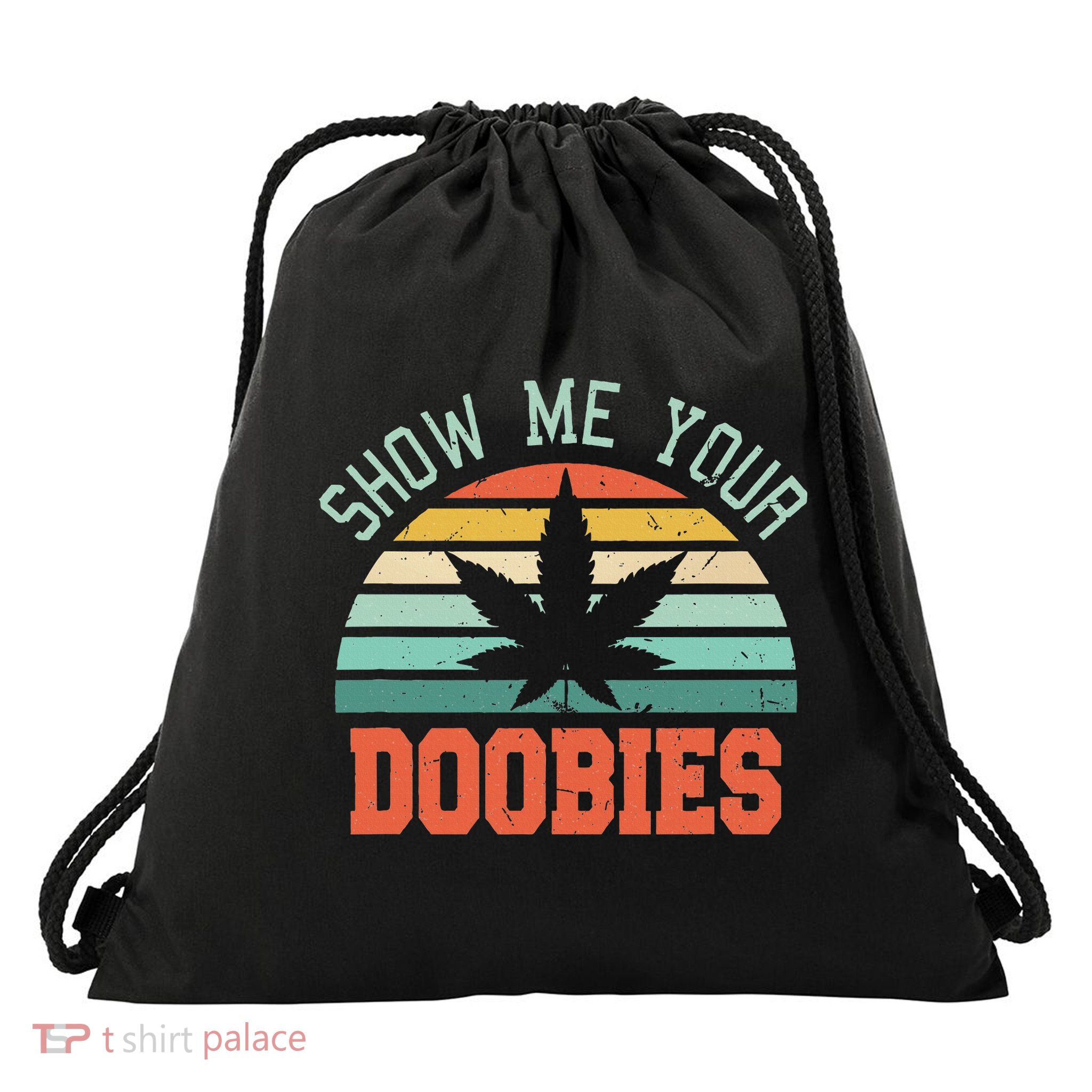 Show Me Your Doobies Weed Gift Funny Marijuana Bud Stoner Drawstring Bag