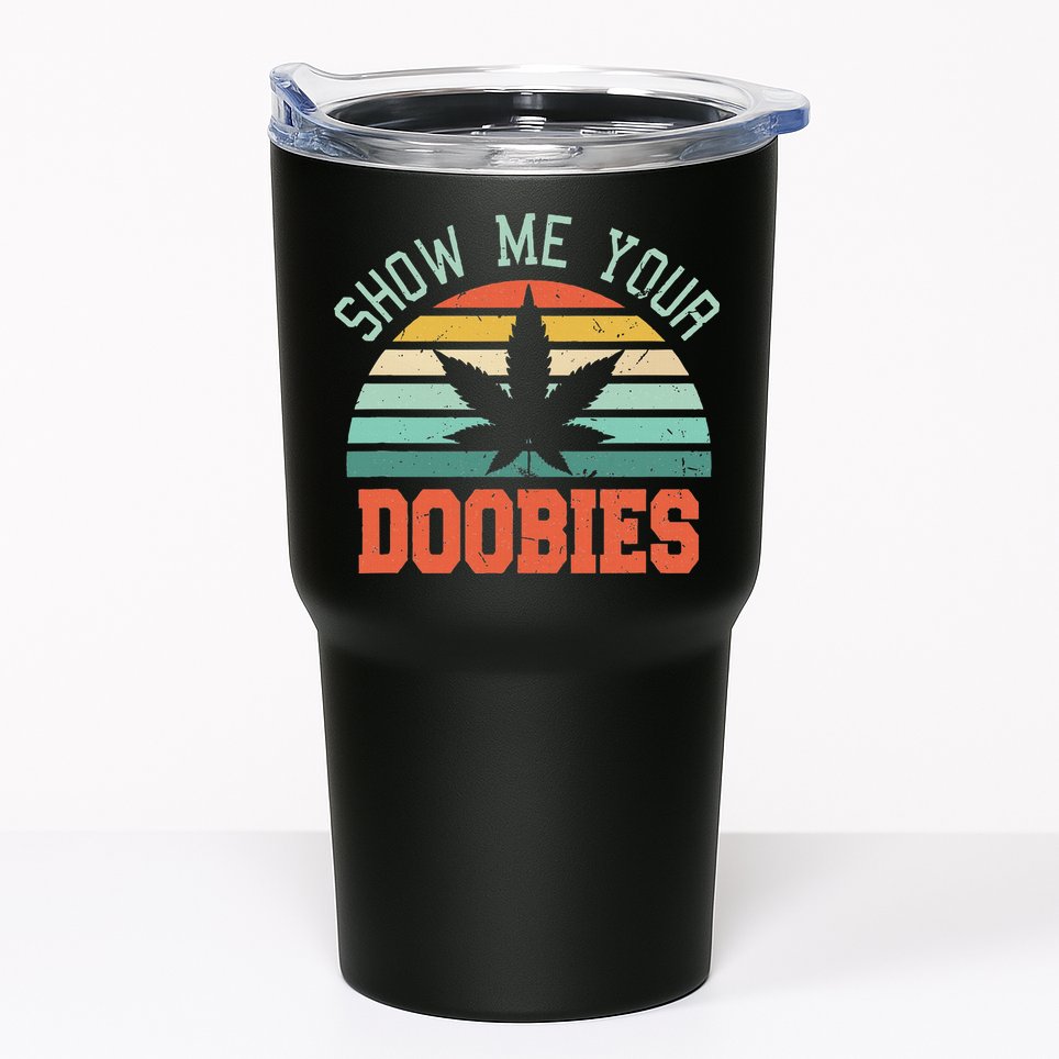 Show Me Your Doobies Weed Gift Funny Marijuana Bud Stoner Tumbler
