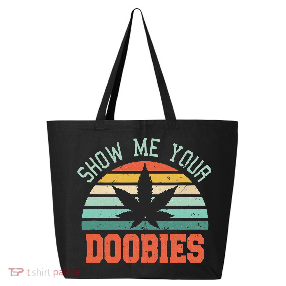 Show Me Your Doobies Weed Gift Funny Marijuana Bud Stoner 25L Jumbo Tote