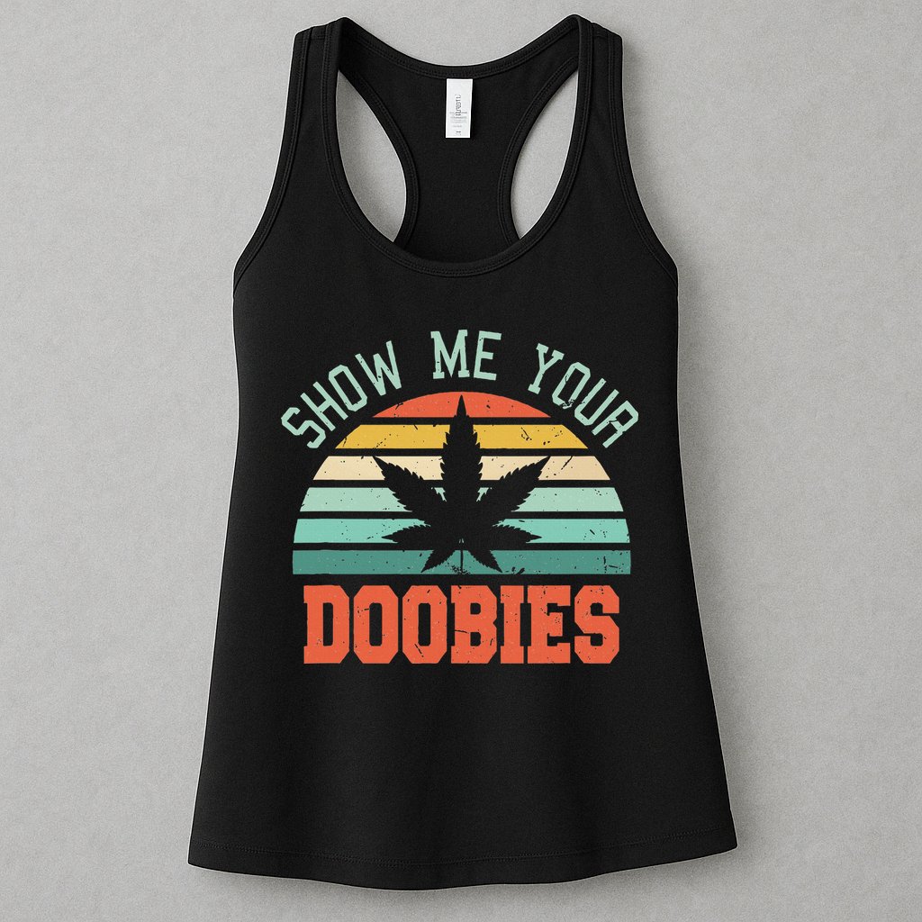 Show Me Your Doobies Weed Gift Funny Marijuana Bud Stoner Womens Tank Top