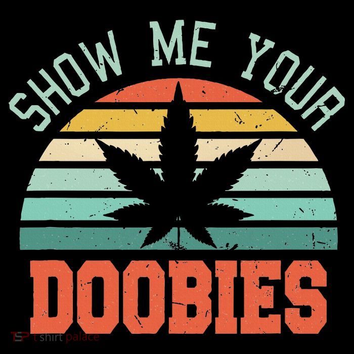 Show Me Your Doobies Weed Gift Funny Marijuana Bud Stoner Toddler T-Shirt