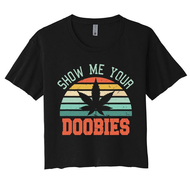 Show Me Your Doobies Weed Gift Funny Marijuana Bud Stoner Crop Top
