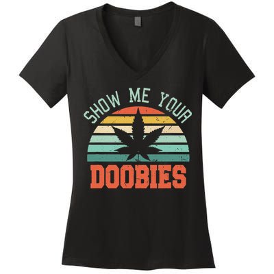 Show Me Your Doobies Weed Gift Funny Marijuana Bud Stoner Women's V-Neck T-Shirt