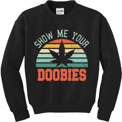 Show Me Your Doobies Weed Gift Funny Marijuana Bud Stoner Kids Sweatshirt